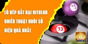 Lô Kép Bất Bại Hitclub – Chiến Thuật Nuôi Số Hiệu Quả Nhất